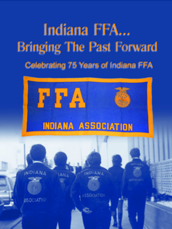 Indiana FFA: Bringing the Past Forward Celebrating 75 Years of Indiana FFA