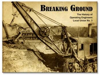 Breaking Ground: The History of Operating Engineers Local Union No. 3 1939-2009
