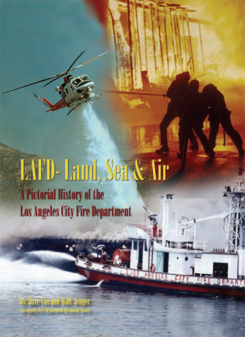 LAFD - Land, Sea & Air: A Pictorial History of the Los Angeles City Fire Department