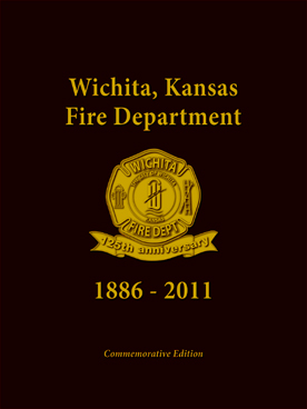 Wichita Fire Department 1886-2011:125 Years of Dedicated Service