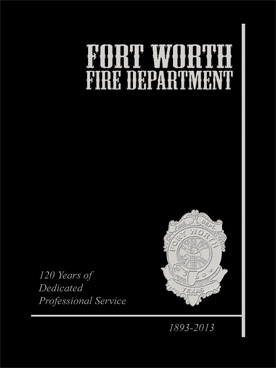 Ft. Worth Fire Department: 120 Years of Dedicated Professional Service