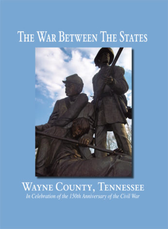 The War Between The States: Wayne County, Tennessee. A Celebration of the 150th Anniversary of the Civil War.