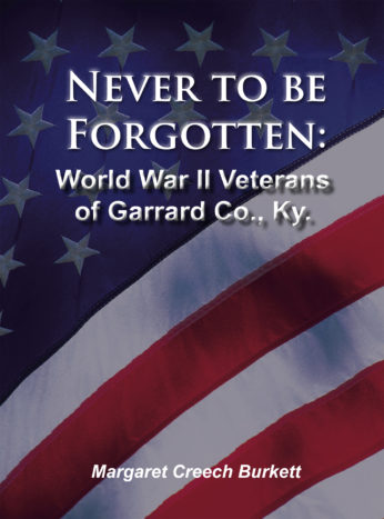 Never To Be Forgotten: World War II Veterans of Garrard County, KY