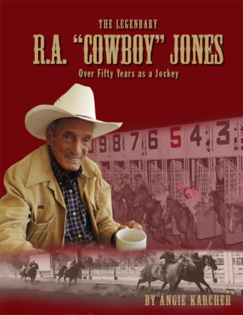 The Legendary R.A. "Cowboy" Jones: Over 50 Years as a Jockey