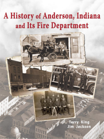 A History of Anderson, Indiana and Its Fire Department Including a History of the American Fire Service