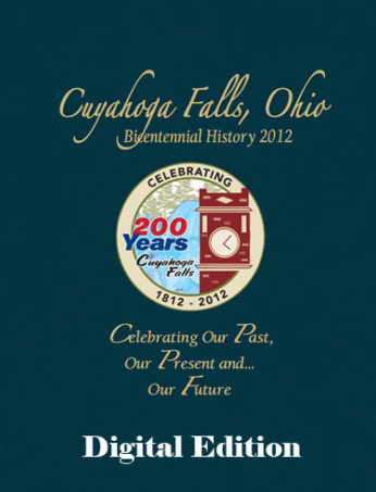 Cuyahoga Falls, Ohio Bicentennial History 2012: Celebrating Our Past, Our Present and...Our Future