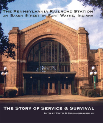 The Pennsylvania Railroad Station on Baker Street in Fort Wayne, Indiana: The Story of Service & Survival-0
