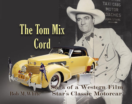The Tom Mix Cord: Saga of a Western Film Star's Classic Motorcar