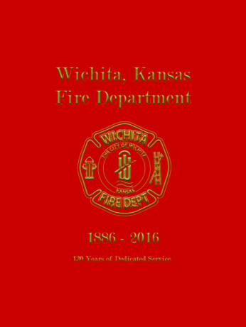 Wichita Fire Department 1886-2016 - 130 Years of Dedicated Service