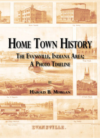 Home Town History The Evansville, Indiana Area; A Photo Timeline