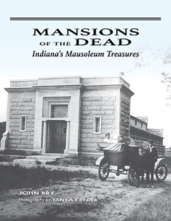 Mansions of the Dead: Indiana’s Mausoleum Treasures