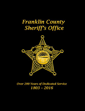 Franklin County Sheriff’s Office Over 200 Years of Dedicated Service 1803 – 2016