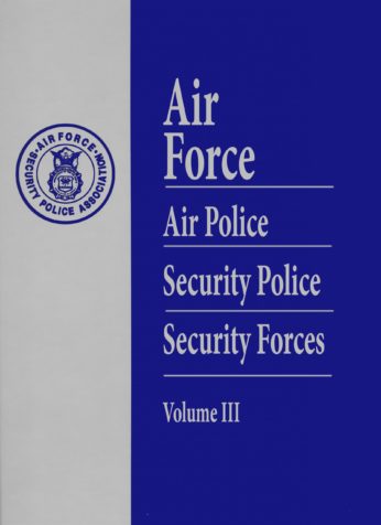 Air Force Security Forces Volume III History Book
