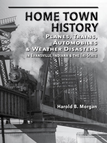 HOME TOWN HISTORY: Planes, Trains, Automobiles & Weather Disasters in Evansville, IN & the Tri-State