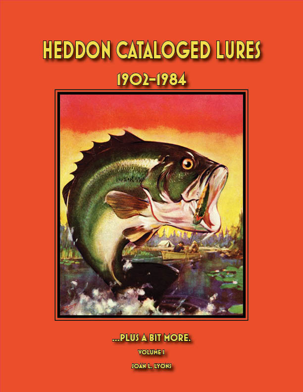 Heddon Cataloged Lures 1902-1984 …Plus a Bit More Vol. I