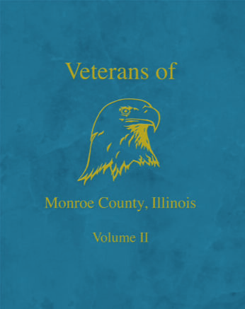 Veterans of Monroe County, Illinois Volume II