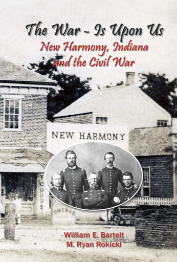The War – Is Upon Us: New Harmony, Indiana and the Civil War
