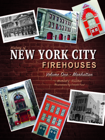 History of New York City Firehouses Volume One – Manhattan By: Micheal L. Boucher